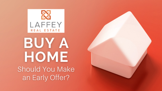 Early Offer - Buy a Home - Laffey Real Estate